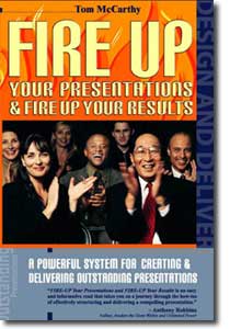 Fire Up Your Presentations & Fire Up Your Results by Tom McCarthy shows you how to master the two most important elements of a persuasive presentation. This system for persuasive presentations can be applied in every area of your life where you want to persuade individuals or groups.